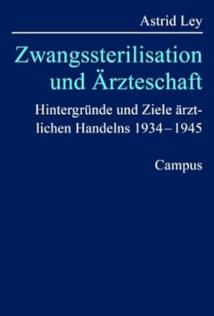 Bild des Verkufers fr Zwangssterilisation und rzteschaft : Hintergrnde und Ziele rztlichen Handelns 1934-1945. Dissertationsschrift zum Verkauf von AHA-BUCH GmbH