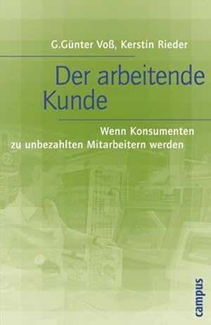 Seller image for Der arbeitende Kunde : Wenn Konsumenten zu unbezahlten Mitarbeitern werden for sale by AHA-BUCH GmbH