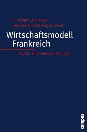 Seller image for Wirtschaftsmodell Frankreich : Mrkte, Unternehmen, Manager for sale by AHA-BUCH GmbH