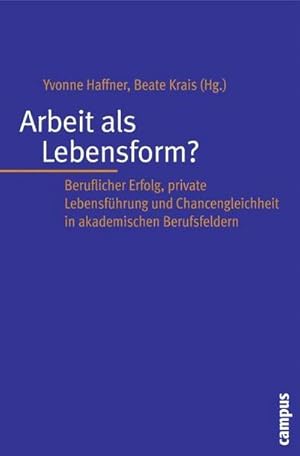 Bild des Verkufers fr Arbeit als Lebensform? : Beruflicher Erfolg, private Lebensfhrung und Chancengleichheit in akademischen Berufsfeldern zum Verkauf von AHA-BUCH GmbH