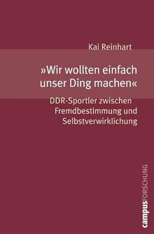 Bild des Verkufers fr Wir wollten einfach unser Ding machen : DDR-Sportler zwischen Fremdbestimmung und Selbstverwirklichung. Dissertationsschrift zum Verkauf von AHA-BUCH GmbH