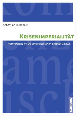 Seller image for Krisenimperialitt : Romreferenz im US-amerikanischen Empire-Diskurs. Dissertationsschrift for sale by AHA-BUCH GmbH