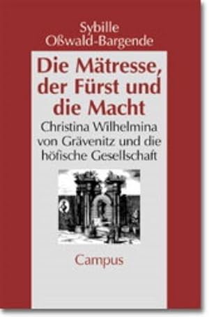 Immagine del venditore per Die Mtresse, der Frst und die Macht : Christina Wilhelmina von Grvenitz und die hfische Gesellschaft. Dissertationsschrift venduto da AHA-BUCH GmbH