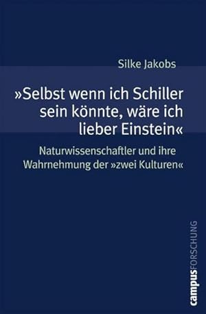 Bild des Verkufers fr Selbst wenn ich Schiller sein knnte, wre ich lieber Einstein" : Naturwissenschaftler und ihre Wahrnehmung der "zwei Kulturen". Dissertationsschrift zum Verkauf von AHA-BUCH GmbH