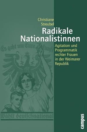 Seller image for Radikale Nationalistinnen : Agitation und Programmatik rechter Frauen in der Weimarer Republik. Dissertationsschrift for sale by AHA-BUCH GmbH