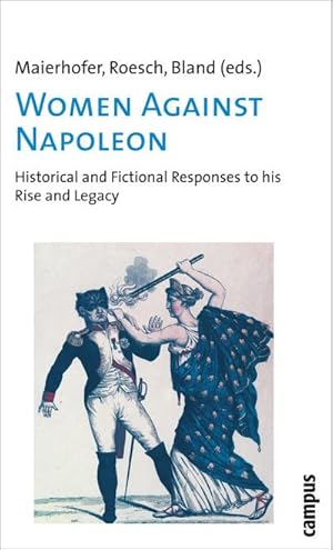 Bild des Verkufers fr Women Against Napoleon : Historical and Fictional Responses to his Rise and Legacy zum Verkauf von AHA-BUCH GmbH