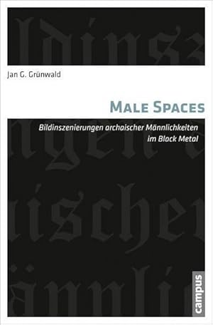 Bild des Verkufers fr Male Spaces : Bildinszenierungen archaischer Mnnlichkeiten im Black Metal. Dissertationsschrift zum Verkauf von AHA-BUCH GmbH