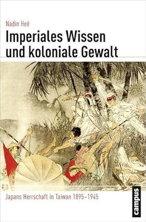 Bild des Verkufers fr Imperiales Wissen und koloniale Gewalt : Japans Herrschaft in Taiwan 1895-1945. Dissertationsschrift zum Verkauf von AHA-BUCH GmbH