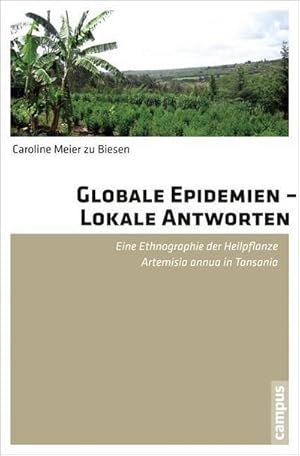 Bild des Verkufers fr Globale Epidemien - Lokale Antworten : Eine Ethnographie der Heilpflanze Artemisia annua in Tansania zum Verkauf von AHA-BUCH GmbH