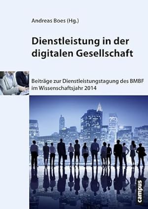 Immagine del venditore per Dienstleistung in der digitalen Gesellschaft : Beitrge zur Dienstleistungstagung des Bundesministeriums fr Bildung und Forschung im Wissenschaftsjahr 2014 venduto da AHA-BUCH GmbH