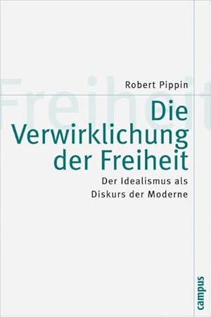 Bild des Verkufers fr Die Verwirklichung der Freiheit : Der Idealismus als Diskurs der Moderne zum Verkauf von AHA-BUCH GmbH