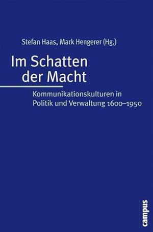 Bild des Verkufers fr Im Schatten der Macht : Kommunikationskulturen in Politik und Verwaltung 1600-1950 zum Verkauf von AHA-BUCH GmbH