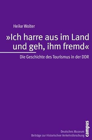 Bild des Verkufers fr Ich harre aus im Land und geh, ihm fremd : Die Geschichte des Tourismus in der DDR zum Verkauf von AHA-BUCH GmbH