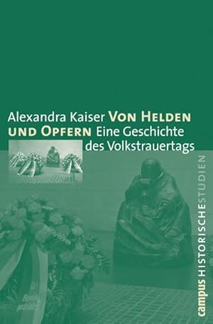Bild des Verkufers fr Von Helden und Opfern : Eine Geschichte des Volkstrauertags. Dissertationsschrift zum Verkauf von AHA-BUCH GmbH