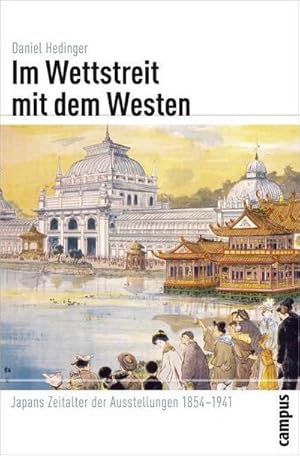 Seller image for Im Wettstreit mit dem Westen : Japans Zeitalter der Ausstellungen 1854-1941. Dissertationsschrift for sale by AHA-BUCH GmbH