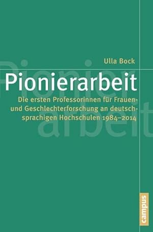 Bild des Verkufers fr Pionierarbeit : Die ersten Professorinnen fr Frauen- und Geschlechterforschung an deutschsprachigen Hochschulen 1984-2014 zum Verkauf von AHA-BUCH GmbH