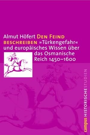 Bild des Verkufers fr Den Feind beschreiben : "Trkengefahr" und europisches Wissen ber das Osmanische Reich 1450-1600. Dissertationsschrift zum Verkauf von AHA-BUCH GmbH