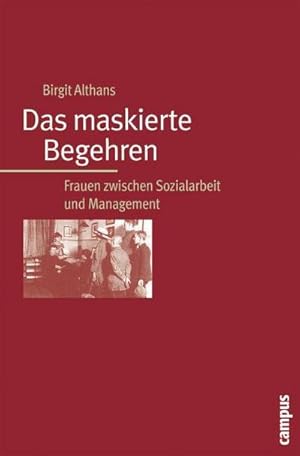 Bild des Verkufers fr Das maskierte Begehren : Frauen zwischen Sozialarbeit und Management. Habilitationsschrift zum Verkauf von AHA-BUCH GmbH