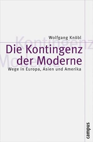 Bild des Verkufers fr Die Kontingenz der Moderne : Wege in Europa, Asien und Amerika zum Verkauf von AHA-BUCH GmbH