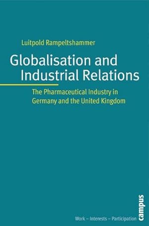 Image du vendeur pour Globalization and Industrial Relations : The Pharmaceutical Industry in Germany and the United Kingdom mis en vente par AHA-BUCH GmbH