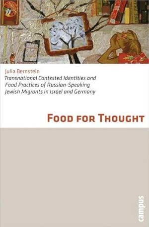 Bild des Verkufers fr Food for Thought : Transnational Contested Identities and Food Practices of Russian-Speaking Jewish Migrants in Israel and Germany zum Verkauf von AHA-BUCH GmbH