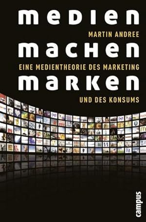 Seller image for Medien machen Marken : Eine Medientheorie des Marketing und des Konsums for sale by AHA-BUCH GmbH