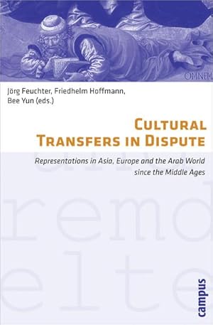 Seller image for Cultural Transfers in Dispute : Representations in Asia, Europe and the Arab World since the Middle Ages for sale by AHA-BUCH GmbH