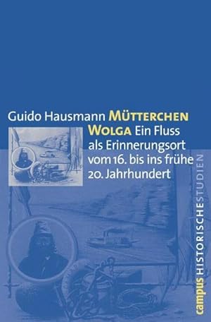 Seller image for Mtterchen Wolga : Ein Fluss als Erinnerungsort vom 16. bis ins frhe 20. Jahrhundert. Habilitationsschrift for sale by AHA-BUCH GmbH