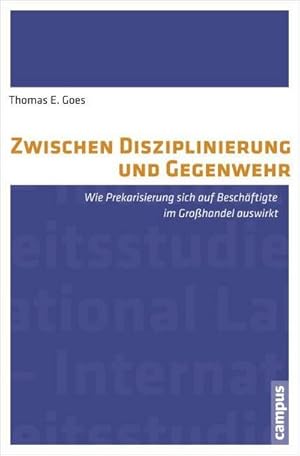 Immagine del venditore per Zwischen Disziplinierung und Gegenwehr : Wie Prekarisierung sich auf Beschftigte im Grohandel auswirkt venduto da AHA-BUCH GmbH