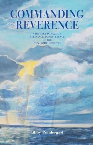 Bild des Verkufers fr Commanding Reverence : A Journey to Reclaim Relevance and Reverence of the Ten Commandments zum Verkauf von AHA-BUCH GmbH