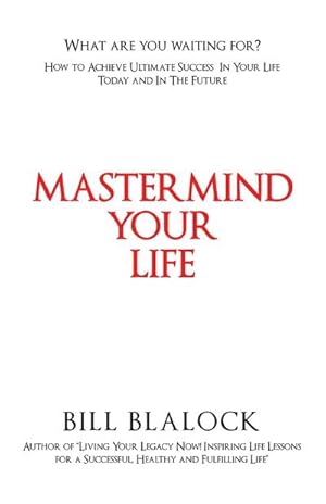 Seller image for Mastermind Your Life : How to Achieve Ultimate Success in Your Life Today and in the Future for sale by AHA-BUCH GmbH