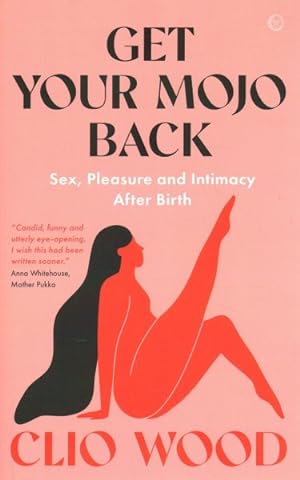 Immagine del venditore per Get Your Mojo Back : Sex, Pleasure and Intimacy After Birth venduto da GreatBookPrices