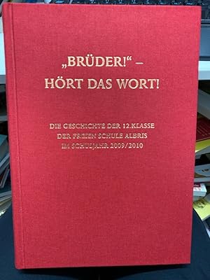 "Brüder!" - Hört das Wort! Die Geschichte der 12. Klasse der Freien Waldorfschule Albris im Schul...