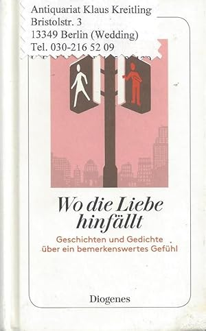 Seller image for Wo die Liebe hinfllt. Geschichten und Gedichte ber ein bemerkenswertes Gefhl for sale by Klaus Kreitling