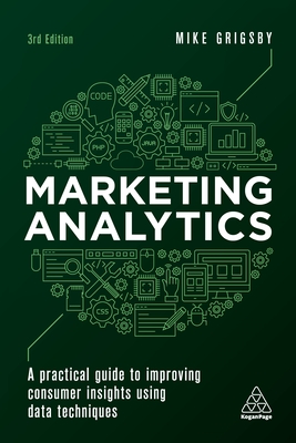 Immagine del venditore per Marketing Analytics: A Practical Guide to Improving Consumer Insights Using Data Techniques (Paperback or Softback) venduto da BargainBookStores