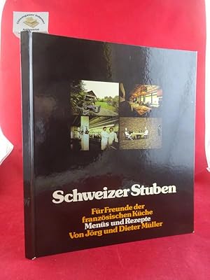 Schweizer Stuben. Für Freunde der Französischen Küche. Menüs und Rezepte.