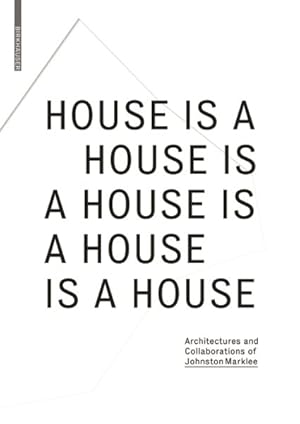 Image du vendeur pour House Is a House Is a House Is a House Is a House : Architectures and Collaborations of Johnston Marklee mis en vente par GreatBookPricesUK