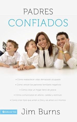 Seller image for Padres confiados/ Confident Parents : C mo reabastecer vidas demasiado ocupadas, c mo vencer los patrones familiares negativos, c mo crear un hogar lleno de gracia/ How to restore too busy lives, how to overcome negative family patterns, How to create a home full of grace -Language: Spanish for sale by GreatBookPricesUK