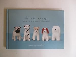 Little Felted Dogs: Easy Projects for Making Adorable Pups