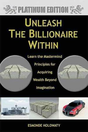 Bild des Verkufers fr Unleash the Billionaire Within : Learn the Mastermind Principles for Acquiring Wealth Beyond Imagination zum Verkauf von GreatBookPricesUK