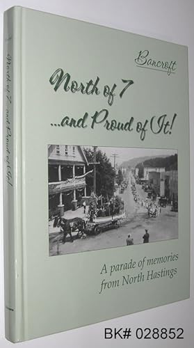 Bancroft : North of 7 . and Proud of It! : A Parade of Memories of North Hastings