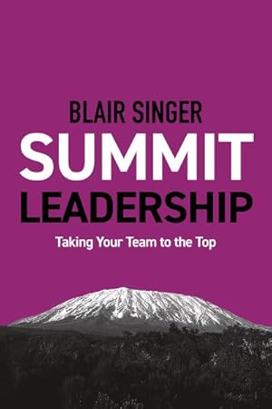 Bild des Verkufers fr Summit Leadership : Taking Your Team to the Top zum Verkauf von GreatBookPricesUK