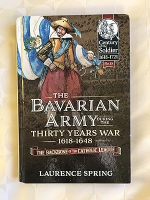 The Bavarian Army during the Thirty Years War 1618-1648.
