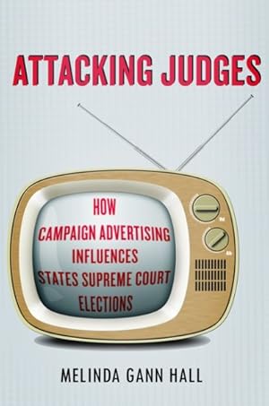 Image du vendeur pour Attacking Judges : How Campaign Advertising Influences State Supreme Court Elections mis en vente par GreatBookPricesUK