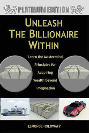 Bild des Verkufers fr Unleash the Billionaire Within : Learn the Mastermind Principles for Acquiring Wealth Beyond Imagination zum Verkauf von GreatBookPricesUK