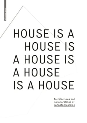 Image du vendeur pour House Is a House Is a House Is a House Is a House : Architectures and Collaborations of Johnston Marklee mis en vente par GreatBookPricesUK