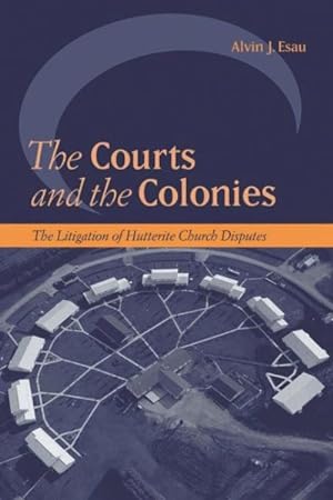 Immagine del venditore per Courts And the Colonies : The Litigation of Hutterite Church Disputes venduto da GreatBookPricesUK