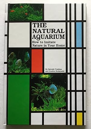 Bild des Verkufers fr The Natural Aquarium: How to Imitate Nature in Your Home. zum Verkauf von Monkey House Books