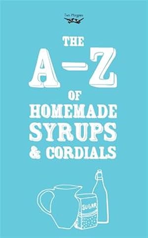 Seller image for A-Z of Homemade Syrups and Cordials for sale by GreatBookPrices