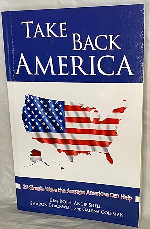 Imagen del vendedor de Take Back America: 20 Simple Ways the Average American Can Help a la venta por Books Galore Missouri